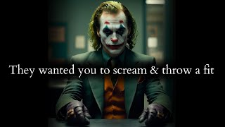 They wanted you to scream amp throw a fit but you remained unfazed of drama  Joker [upl. by Elleniad300]