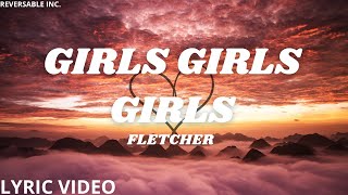 GIRLS GIRLS GIRLS  FLETCHER  Lyrics Video  Reversable inc [upl. by Siuqcram]