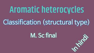 classification📝 structural typearomatic heterocyclesMsc finalin hindi😊 [upl. by Roze796]