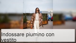 Piumino con vestito come indossare abbinare correttamente e apparire alla moda [upl. by Polk64]