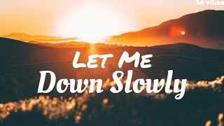 Let Me Down Slowly  Lyrics  3d vibes [upl. by Sarilda]