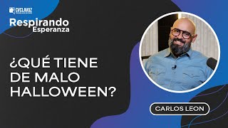 ¿Qué tiene de MALO Halloween  Respirando esperanza Carlos León [upl. by Kaylee]