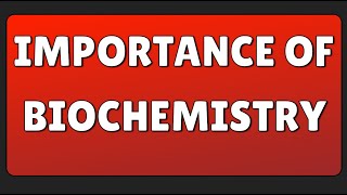 Importance of Biochemistry [upl. by Taddeusz]