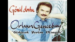 ORHAN GENCEBAY  GİDECEK YERİM OLSAYDI HQ [upl. by Lopez902]