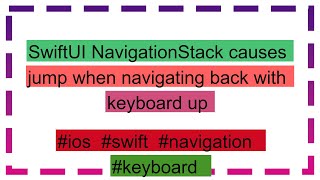 SwiftUI NavigationStack causes jump when navigating back with keyboard up [upl. by Yltneb]