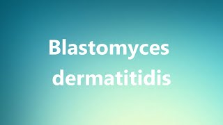 Blastomyces dermatitidis  Medical Definition and Pronunciation [upl. by Kcirtapnaes]