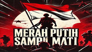 Merah Putih Sampai Mati  Lagu BIKIN SEMANGAT Berjuang [upl. by Eded]