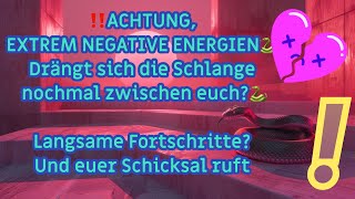 ‼️ACHTUNGEXTREM NEGATIVE ENERGIEN🐍Drängt sich die🐍nochmal zwischen euchFortschritteSchicksal ruft [upl. by Tilney736]