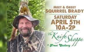 THE KNIFE SHOPPE AT FROST CUTLERY  MEET SQUIRREL BRADY APRIL 5TH 102P [upl. by Findley321]