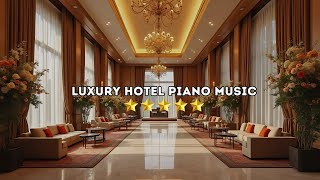 Luxury Hotel Lobby Piano Music  Luxury with Elegant and Style Piano Music [upl. by Gnut]