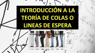 TEORÍA DE COLAS O LINEAS DE ESPERA INTRODUCCIÓN [upl. by Eerehs]