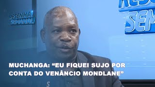 ResenhaSemanal  Muchangaquot Eu fiquei sujo por conta do Venânio Mandlane Hoje ele está em fugaquot [upl. by Esyle]