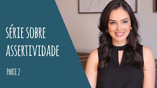 Série sobre ASSERTIVIDADE  Parte 2 Três técnicas para aplicar e desenvolver a assertividade [upl. by Forkey795]