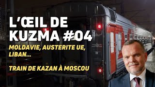 L’ŒIL DE KUZMA S02E04 LIBAN MOLDAVIE AUSTÉRITÉ amp UE TRAIN KAZAN MOSCOU [upl. by Zonda270]