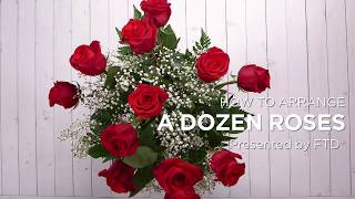 How to Arrange a Dozen Roses Presented by FTD [upl. by Lefton856]