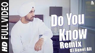 Diljit Dosanjh  Do You Know Remix DJ Aqeel Ali [upl. by Enelloc]