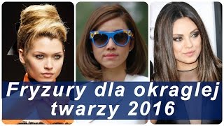 Fryzury dla okraglej twarzy 2016 [upl. by Millan]