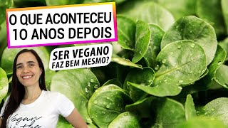 ESTOU BEM COMO 10 ANOS DE VEGANISMO IMPACTARAM MINHA SAÚDE E BEMESTAR CONFIRA [upl. by Nnaeel]