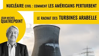 Nucléaire civil  comment les Américains perturbent le rachat des turbines Arabelle [upl. by Ynahpets228]