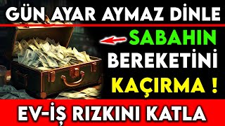 GÃœN AYAR AYMAZ DÄ°NLE SABAHIN BEREKETÄ°NÄ° KAÃ‡IRMA  EVÄ°Å RIZKINI KATLA [upl. by Lossa]