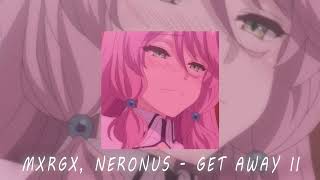 MXRGX NERONUS  GET AWAY II slowed  reverb [upl. by Adelpho289]