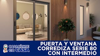 CapacitateEnCasa  Puerta y Ventana Corrediza Serie 80 con Intermedio [upl. by Magena]