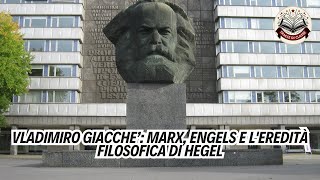 VLADIMIRO GIACCHE’ Marx Engels e lEredità Filosofica di Hegel [upl. by Calva48]