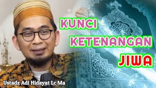 Kunci Ketenangan Hati  Ustadz Adi Hidayat Lc Ma [upl. by Imarej]