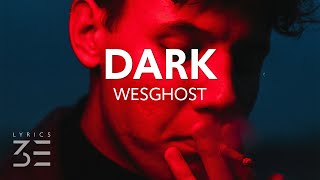 WesGhost  DARK Lyrics [upl. by Gun]