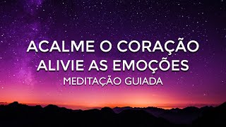 Meditação para Acalmar o Coração e Aliviar a Alma e as Emoções 💗 [upl. by Scammon235]