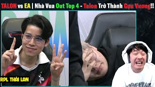 EA vs TALON TALON out Top 4  Trở Thành Cựu Vương  BLV Thanh Tùng [upl. by Ogirdor]