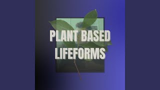 Plant based lifeforms [upl. by Asyral225]