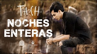 🎥 TACH  Noches Enteras Video Oficial 4K [upl. by Naehs]