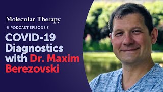 Molecular Therapy Podcast COVID19 Diagnostics with Dr Maxim Berezovski [upl. by Nnaegroeg]