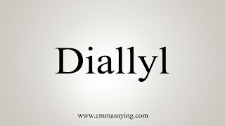 How To Say Diallyl [upl. by Dlarej]