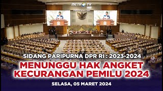 BREAKING NEWS  Sidang DPR RI MENUNGGU HAK ANGKET KECURANGAN PEMILU 2024 [upl. by Yarehs329]