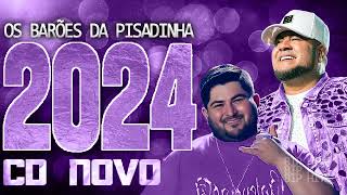 OS BARÕES DA PISADINHA 2024  CD NOVO 2024  REPERTÓRIO NOVO  MÚSICAS NOVAS [upl. by Neeloj812]