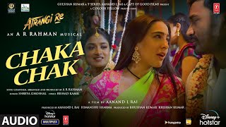 Chaka Chak Audio  Atrangi Re ARRahman Akshay Kumar Dhanush Sara A K Shreya G Irshad K [upl. by Yziar]