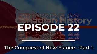 Canadian History A Chronology  Episode 22  The Conquest of New France  Part 1 [upl. by Beutner777]