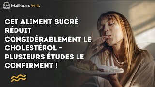 Cet aliment sucré réduit considérablement le cholestérol – plusieurs études le confirment [upl. by Yelnikcm]