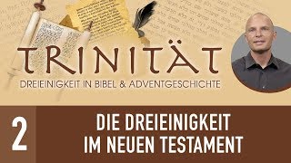 2 Die Dreieinigkeit im Neuen Testament  TRINITÄT  René Gehring [upl. by Shriver]