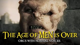 Orcs With Normal Voices  The Age of Men is Over [upl. by Sena]