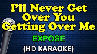 ILL NEVER GET OVER YOU GETTING OVER ME  Expose HD Karaoke [upl. by Assilla566]