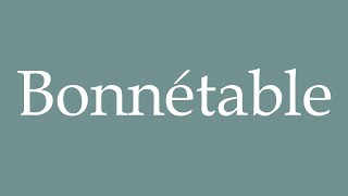 How to Pronounce Bonnétable Correctly in French [upl. by Maryanna900]