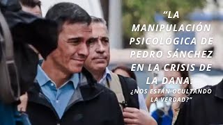 PEDRO SÁNCHEZ CRISIS DANA MANIPULACIÓN PSICOLÓGICA [upl. by Nanfa900]