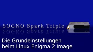 Sogno Spark Triple Grundeinstellungen beim Linux Enigma 2 Image [upl. by Eseuqcaj]