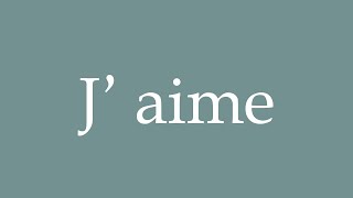 How to Pronounce J aime Correctly in French [upl. by Alyks489]