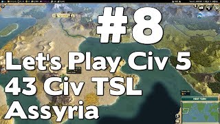 Let’s Play Civilization V TSL Assyria 43 Civ True Start Location Playthrough 8 [upl. by Nichy828]