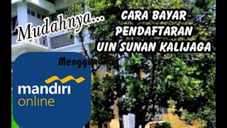 Tak perlu antri Cara mudah Pembayaran Pendaftaran UIN Sunan Kalijaga Menggunakan Mandiri Online [upl. by Merriman]