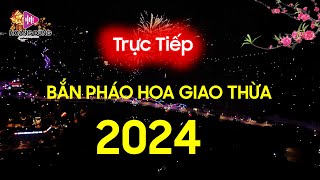 TRỰC TIẾP BẮN PHÁO HOA GIAO THỪA 2024  Chào Xuân Giáp Thìn  Nhạc Tết 2024 Remix HAPPY NIEW YEAR [upl. by Yerffoj671]